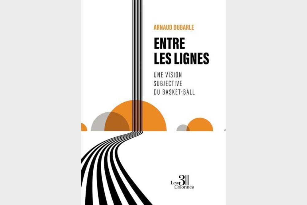 ITW Arnaud Dubarle, auteur de « Entre les lignes : Une vision subjective du basket-ball »